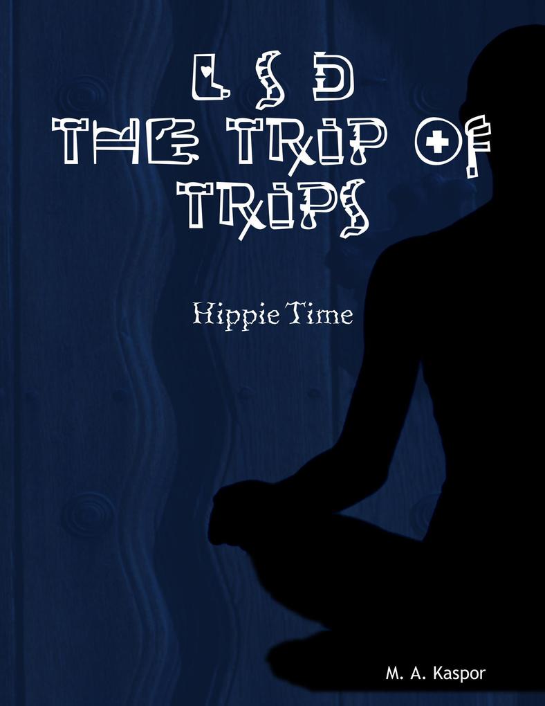 L S D the Trip of Trips: Hippie Time