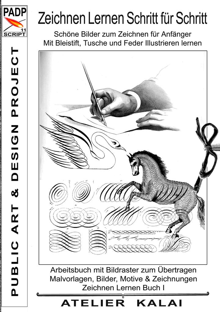 PADP-Script 11: Zeichnen lernen Schritt für Schritt - Schöne Bilder zum Zeichnen für Anfänger - Mit Bleistift Tusche und Feder illustrieren lernen