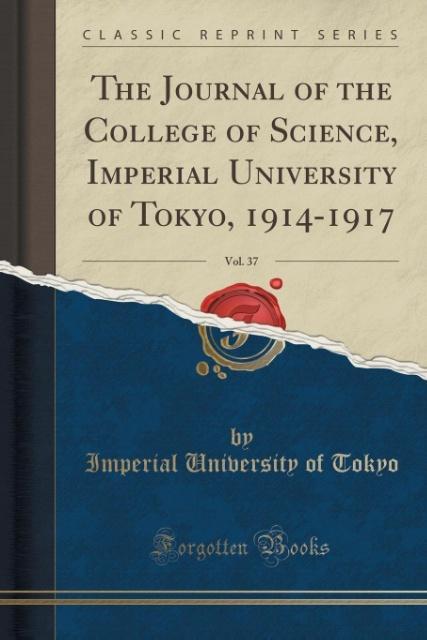 The Journal of the College of Science, Imperial University of Tokyo, 1914-1917, Vol. 37 (Classic Reprint) als Taschenbuch von Imperial University ...