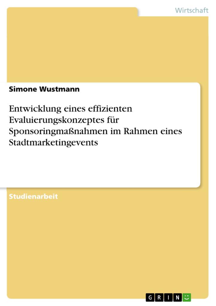Entwicklung eines effizienten Evaluierungskonzeptes für Sponsoringmaßnahmen im Rahmen eines Stadtmarketingevents - Simone Wustmann