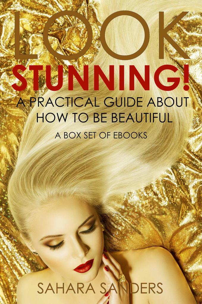 Look Stunning: A Practical Guide About How To Be Beautiful (Secrets Of Femmes Fatales #6)