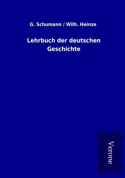 Lehrbuch der deutschen Geschichte - G. Heinze Schumann