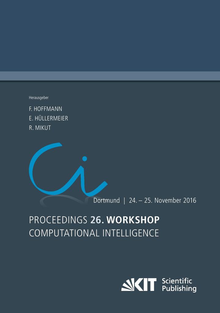 Proceedings. 26. Workshop Computational Intelligence Dortmund 24. - 25. November 2016
