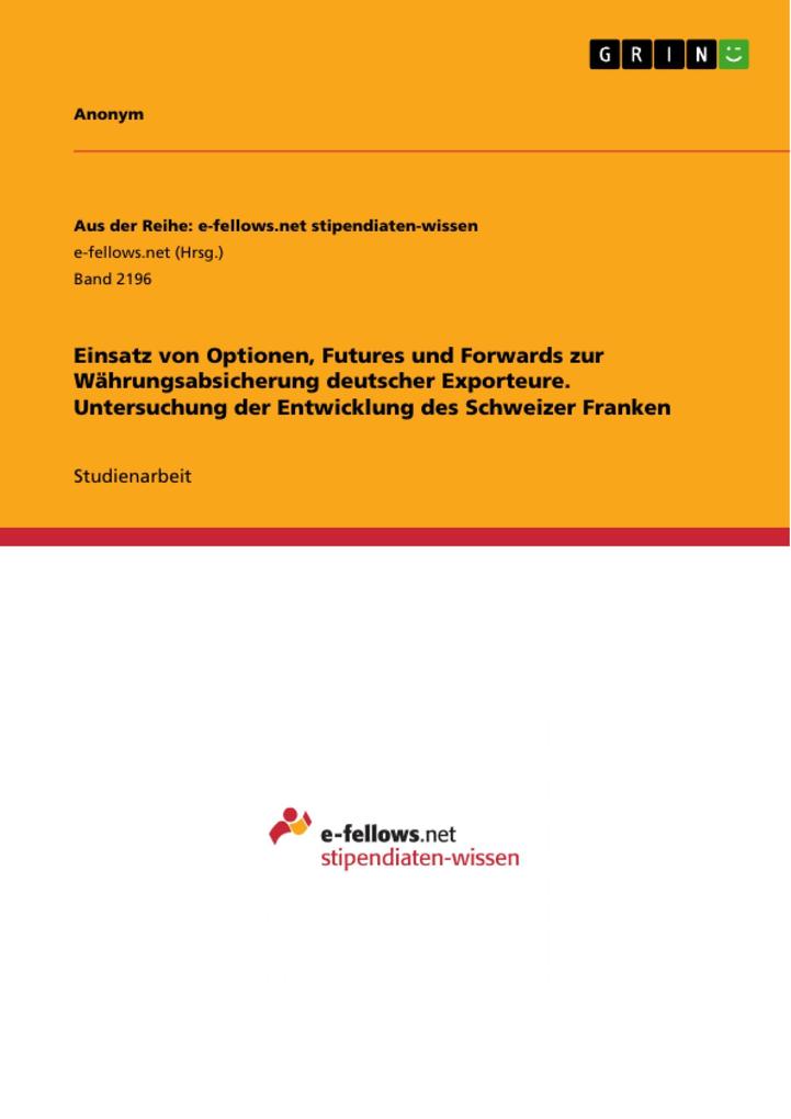 Einsatz von Optionen Futures und Forwards zur Währungsabsicherung deutscher Exporteure. Untersuchung der Entwicklung des Schweizer Franken
