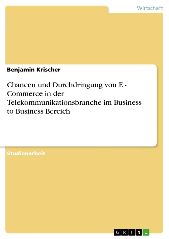 Chancen und Durchdringung von E - Commerce in derTelekommunikationsbranche im Business to Business Bereich