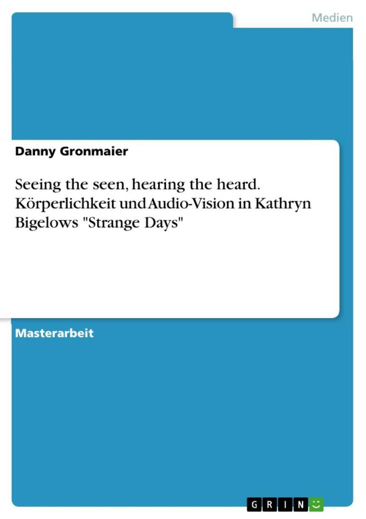 Seeing the seen hearing the heard. Körperlichkeit und Audio-Vision in Kathryn Bigelows Strange Days