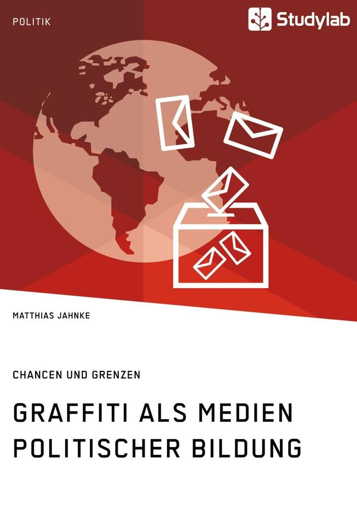 Graffiti als Medien politischer Bildung. Chancen und Grenzen - Matthias Jahnke