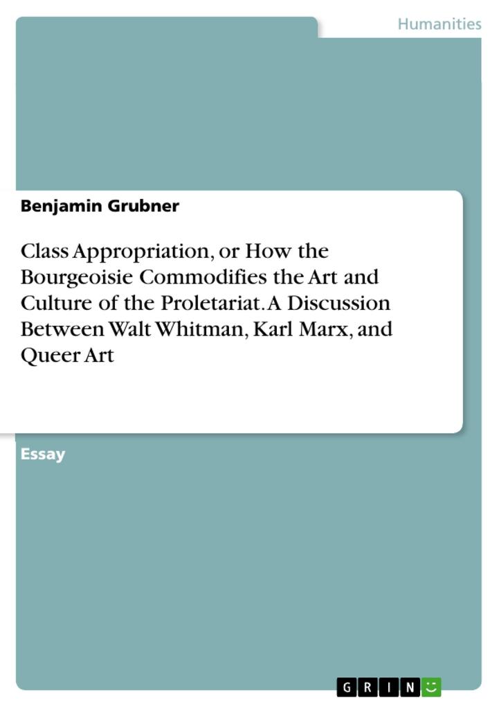 Class Appropriation or How the Bourgeoisie Commodifies the Art and Culture of the Proletariat. A Discussion Between Walt Whitman Karl Marx and Queer Art
