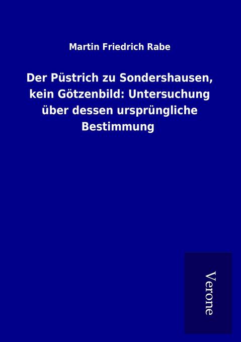 Der Püstrich zu Sondershausen kein Götzenbild: Untersuchung über dessen ursprüngliche Bestimmung