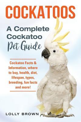 Cockatoos: Cockatoo Facts & Information where to buy health diet lifespan types breeding fun facts and more! A Complete Co