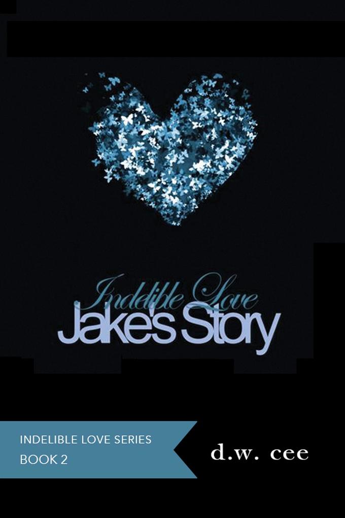 Indelible Love - Jake‘s Story