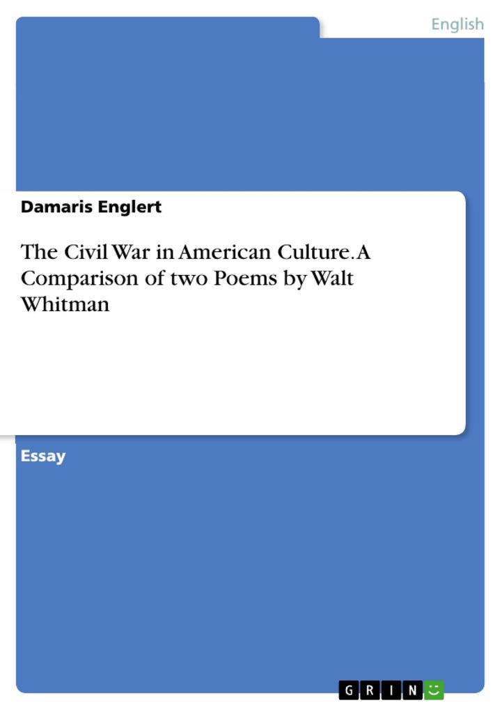 The Civil War in American Culture. A Comparison of two Poems by Walt Whitman