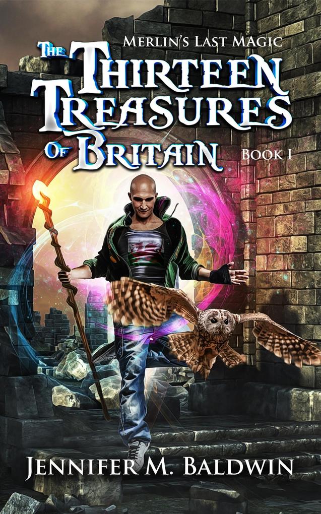 The Thirteen Treasures of Britain (Merlin‘s Last Magic #1)