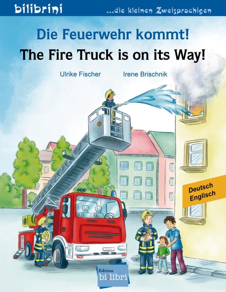 Image of Die Feuerwehr Kommt! Deutsch-Englisch. The Fire Truck Is On Its Way! - Ulrike Fischer, Irene Brischnik, Geheftet