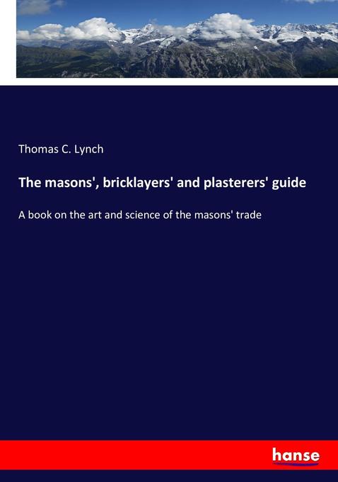 The masons' bricklayers' and plasterers' guide