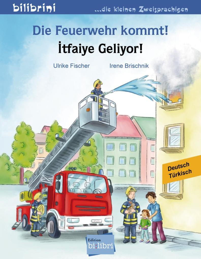 Image of Die Feuerwehr Kommt! Itfaiye Geliyor!, Deutsch-Türkisch - Irene Brischnik, Ulrike Fischer, Geheftet