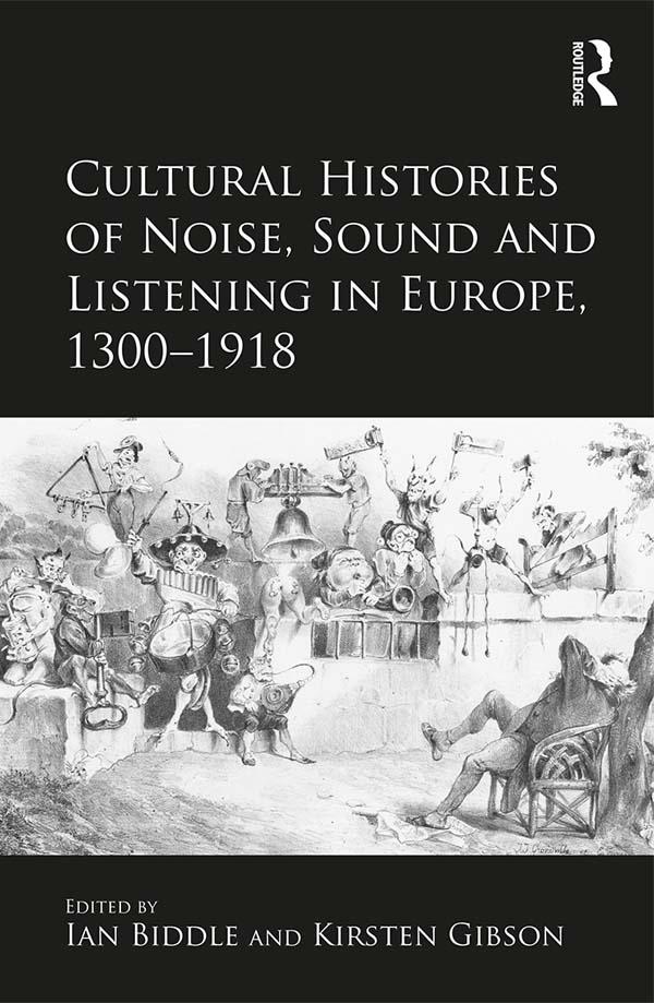 Cultural Histories of Noise Sound and Listening in Europe 1300-1918