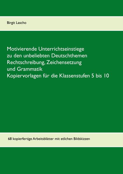 Motivierende Unterrichtseinstiege zu den unbeliebten Deutschthemen Rechtschreibung Zeichensetzung und Grammatik