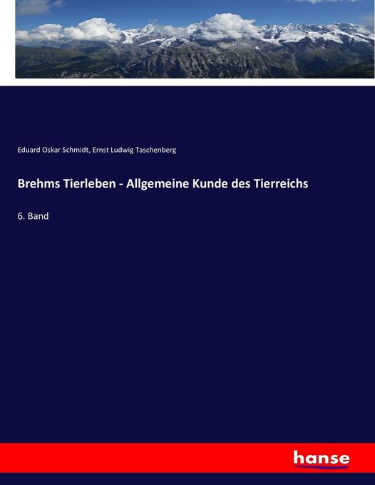 Brehms Tierleben - Allgemeine Kunde des Tierreichs - Eduard Oskar Schmidt/ Ernst Ludwig Taschenberg