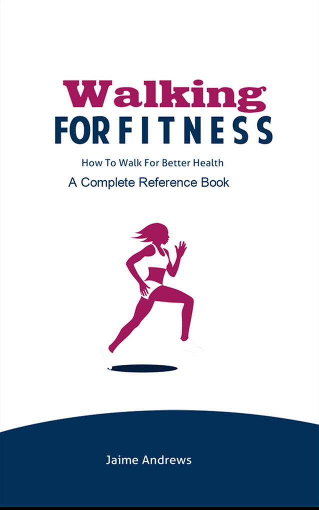 Walking for Fitness: How to Walk for Better Health (Reference Books #7)