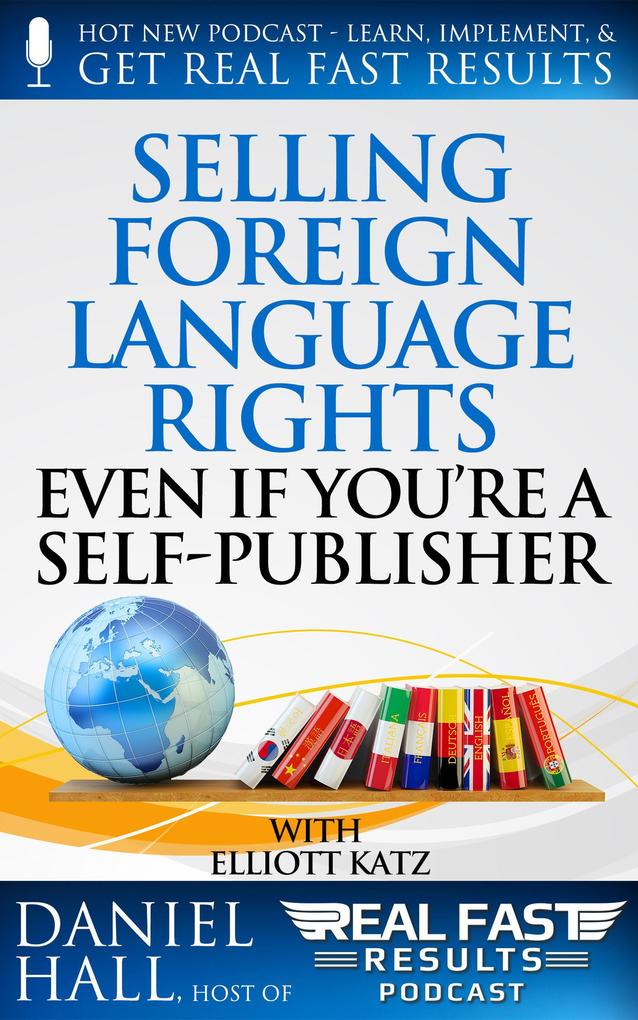 Selling Foreign Language Rights Even If You‘re A Self-Publisher (Real Fast Results #14)
