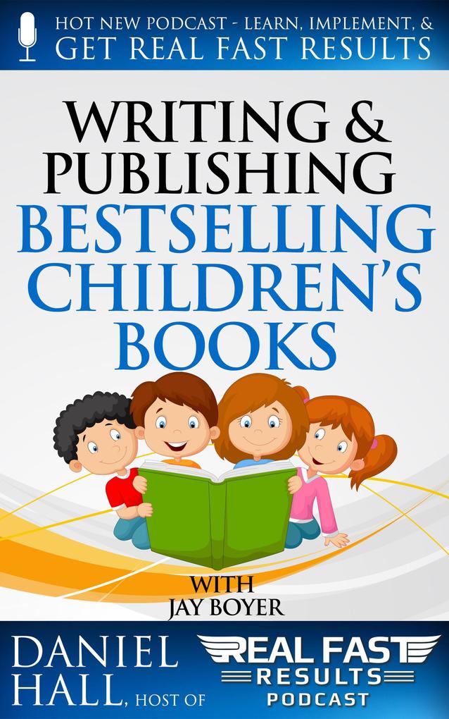 Writing and Selling Bestselling Children‘s Books (Real Fast Results #13)