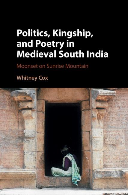 Politics Kingship and Poetry in Medieval South India