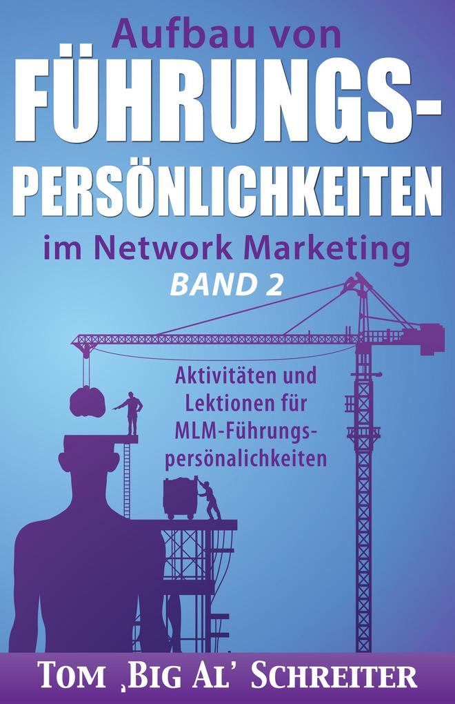Aufbau Von Führungspersönlichkeiten Im Network Marketing Band 2: Aktivitäten und Lektionen für MLM-Führungspersönlichkeiten