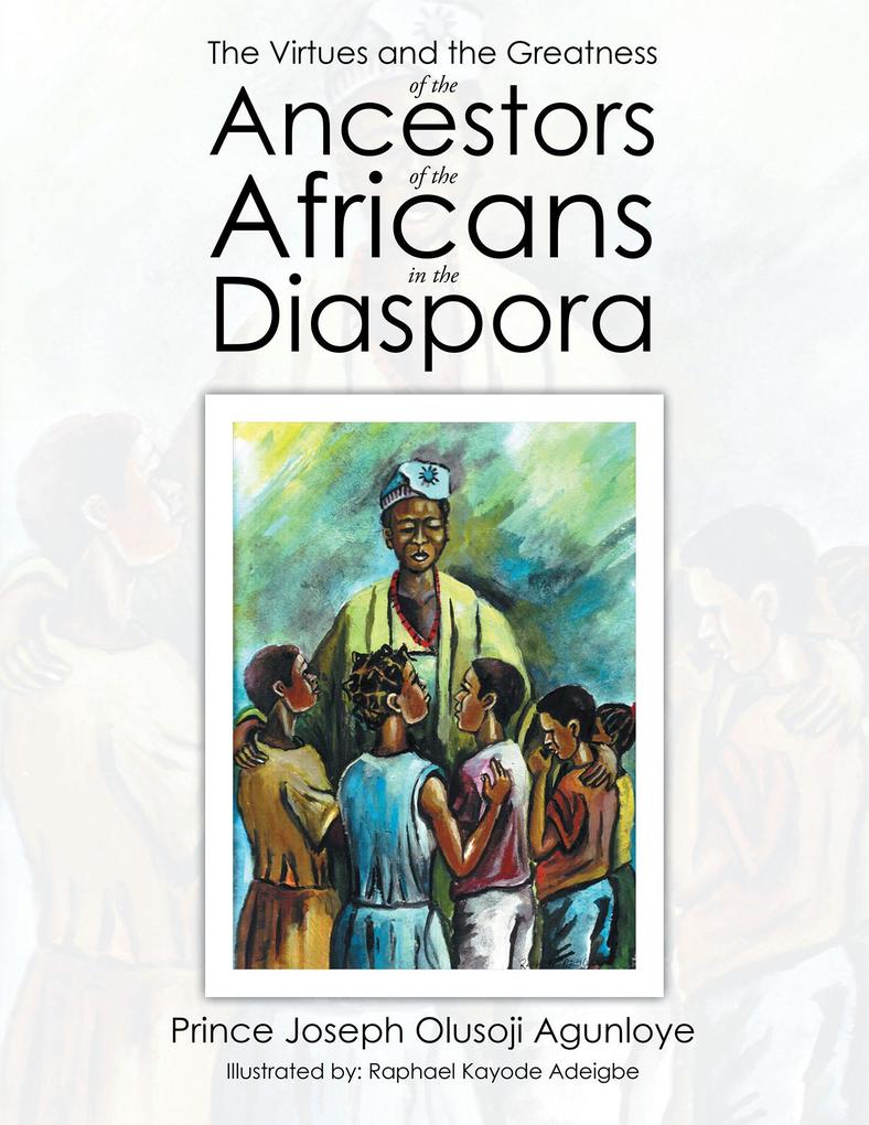 The Virtues and the Greatness of the Ancestors of the Africans in the Diaspora