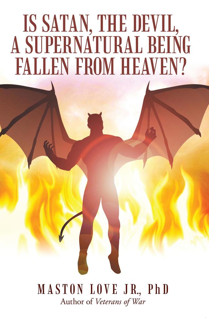 Is Satan the Devil a Supernatural Being Fallen from Heaven?