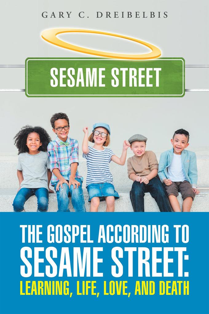 The Gospel According to Sesame Street: Learning Life Love and Death