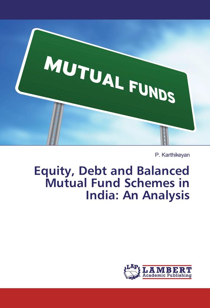 Equity Debt and Balanced Mutual Fund Schemes in India: An Analysis