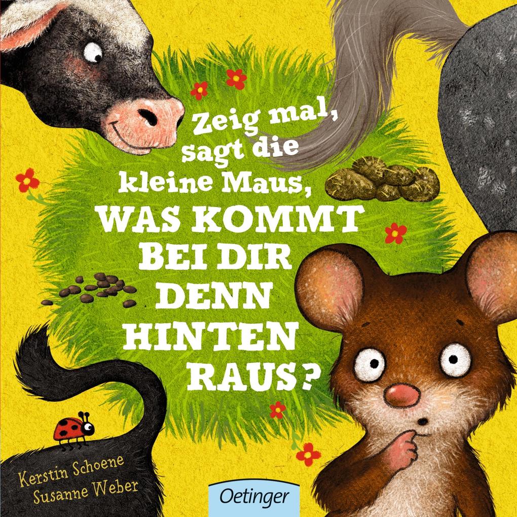 Zeig mal sagt die kleine Maus was kommt bei dir denn hinten raus?