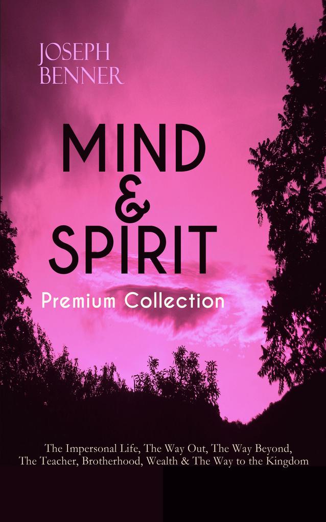 MIND & SPIRIT Premium Collection: The Impersonal Life The Way Out The Way Beyond The Teacher Brotherhood Wealth & The Way to the Kingdom
