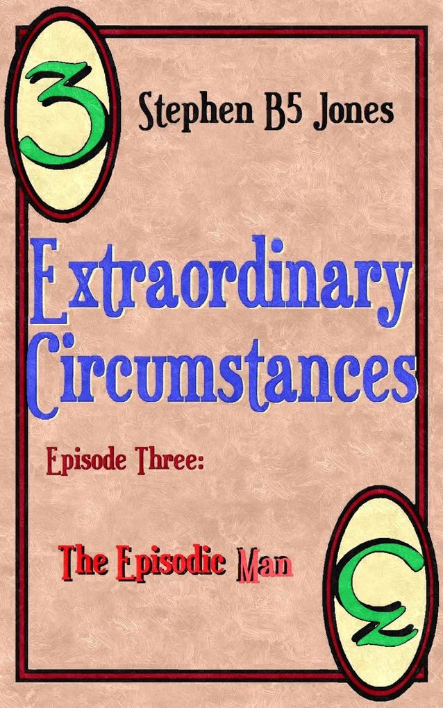 Extraordinary Circumstances: 3 The Episodic Man