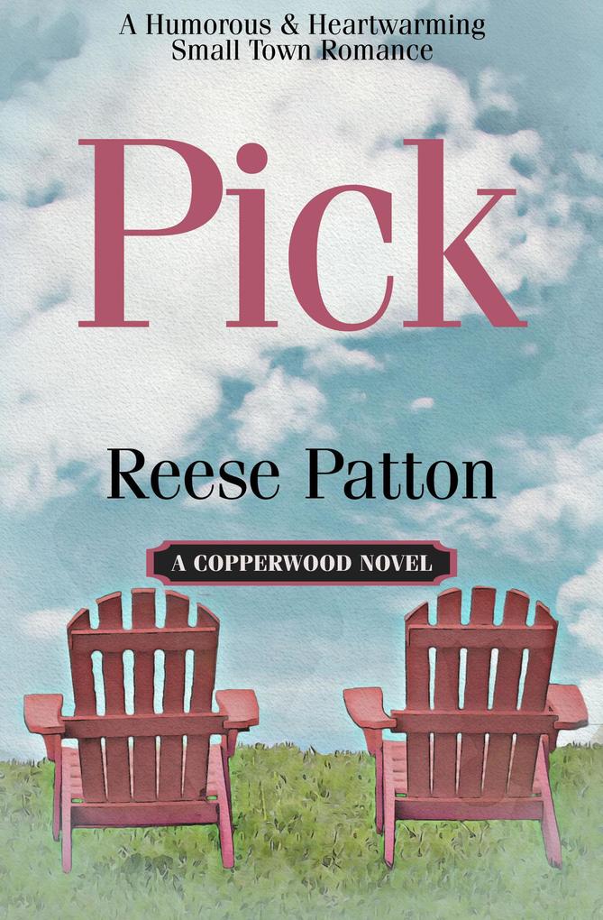 Pick: A Humorous and Heartwarming Small Town Romance (Copperwood #2)