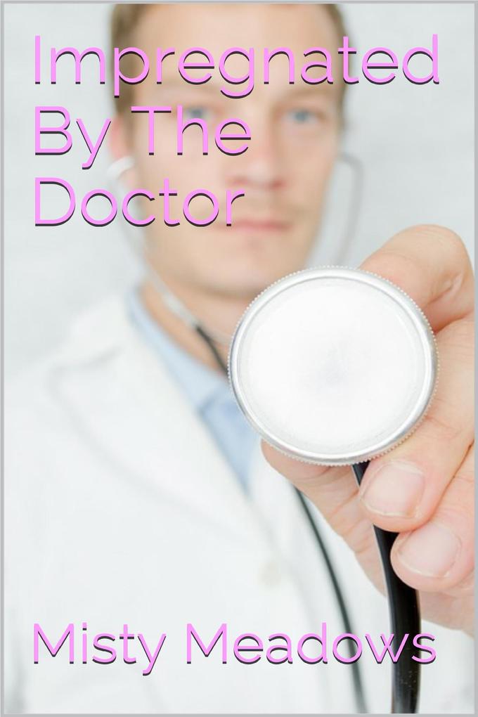 Impregnated By The Doctor (Impregnation Dominant Man)