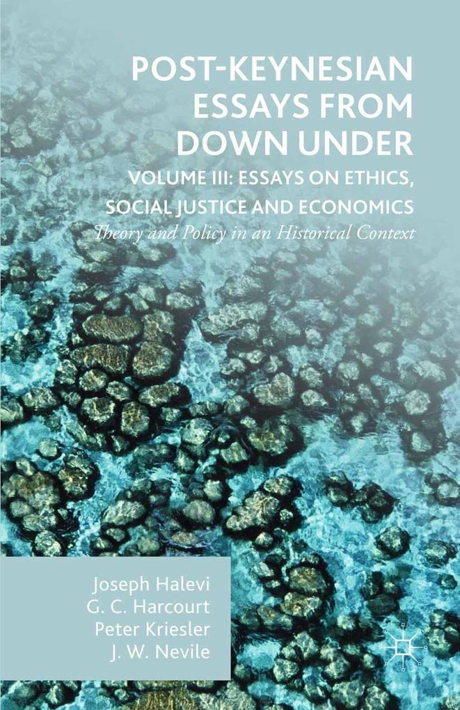 Post-Keynesian Essays from Down Under Volume III: Essays on Ethics Social Justice and Economics