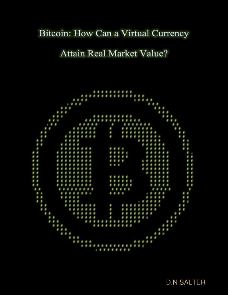 Bitcoin: How Can A Virtual Currency Attain Real Market Value?