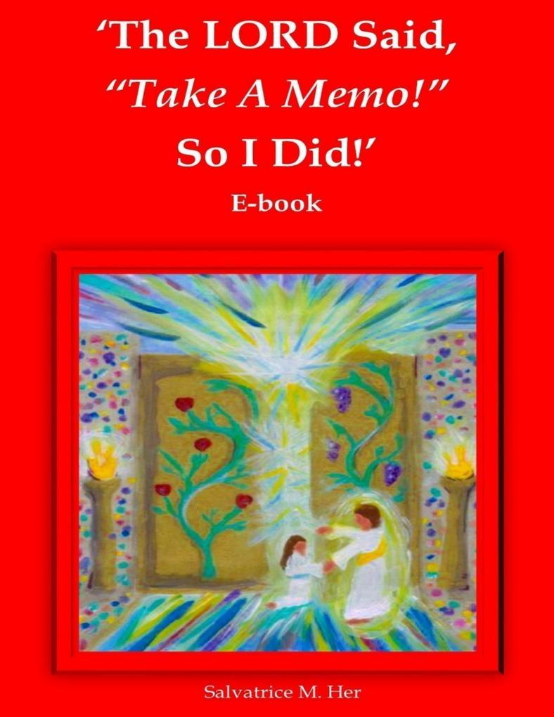 The LORD Said Take A Memo! So I Did! - E-book