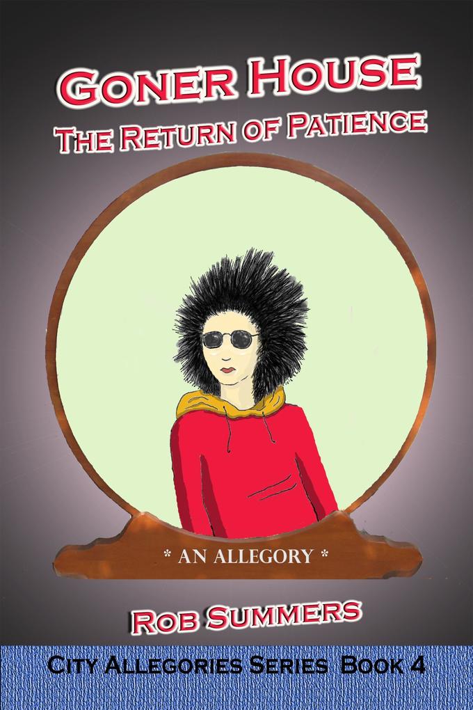 Goner House: The Return of Patience (The City Allegories #4)