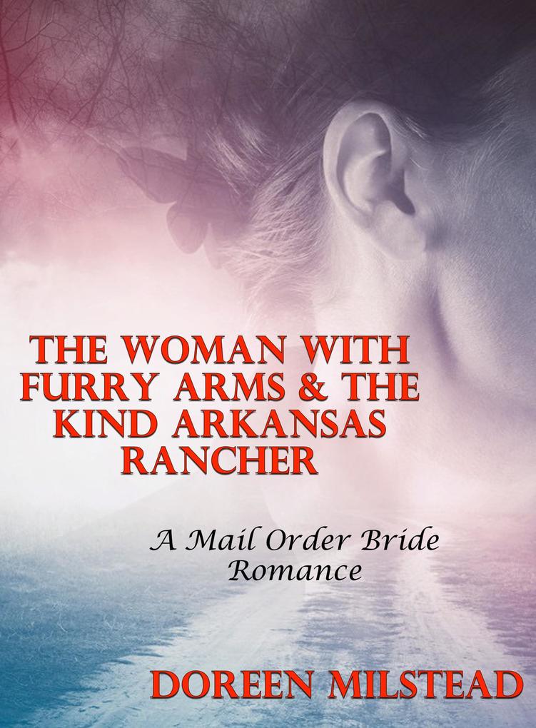 The Woman With Furry Arms & The Kind Arkansas Rancher: A Mail Order Bride Romance