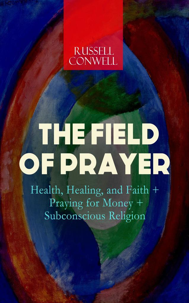 THE FIELD OF PRAYER: Health Healing and Faith + Praying for Money + Subconscious Religion