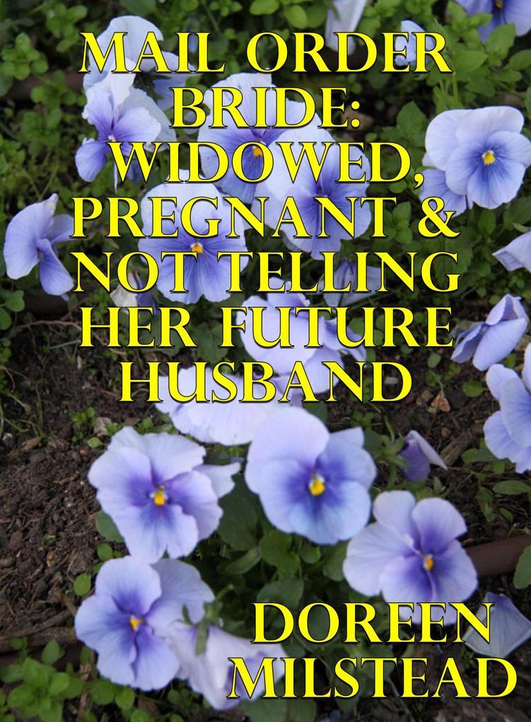 Mail Order Bride: Widowed Pregnant & Not Telling Her Future Husband