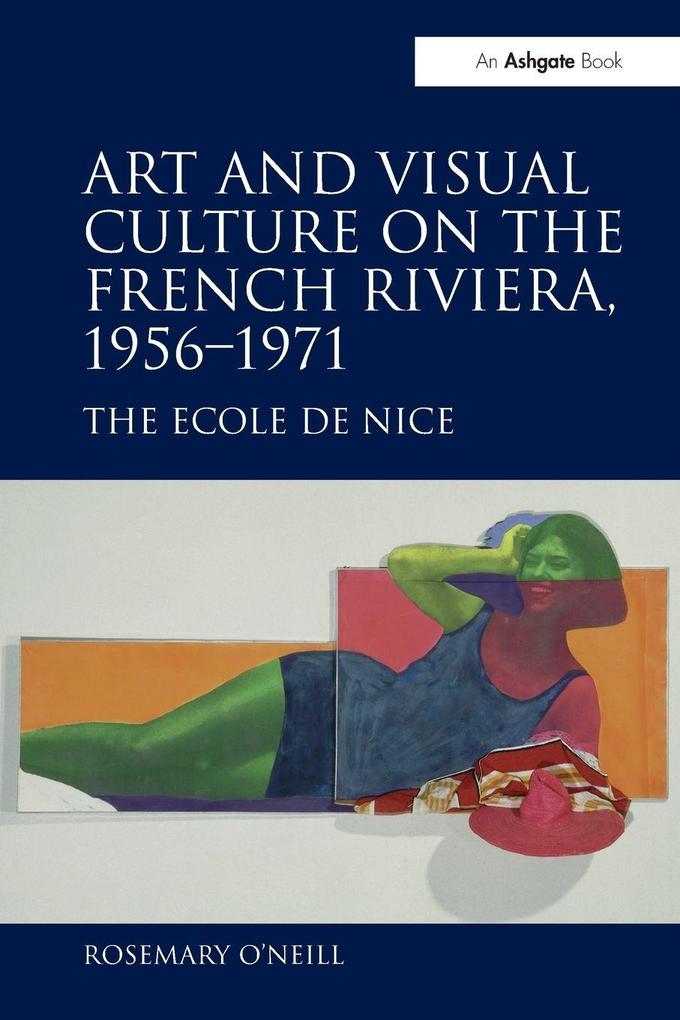 Art and Visual Culture on the French Riviera 1956-1971