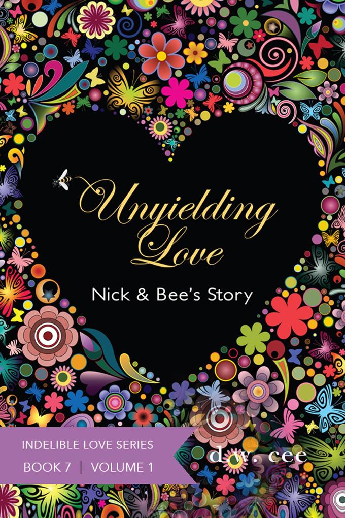 Unyielding Love - Nick & Bee‘s Story Vol. 1 (Indelible Love #7)