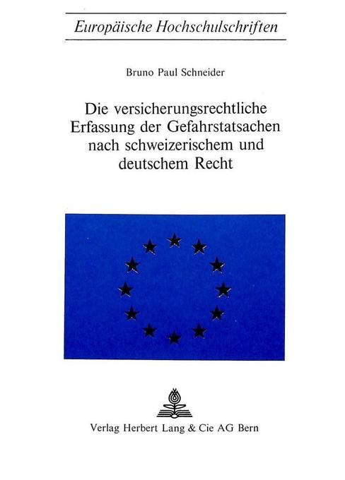 Die Versicherungsrechtliche Erfassung der Gefahrstatsachen nach schweizerischem und deutschem Recht - Bruno Paul Schneider