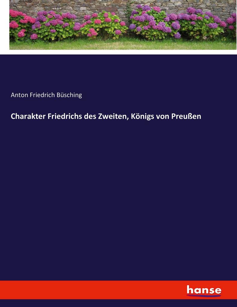 Charakter Friedrichs des Zweiten Königs von Preußen