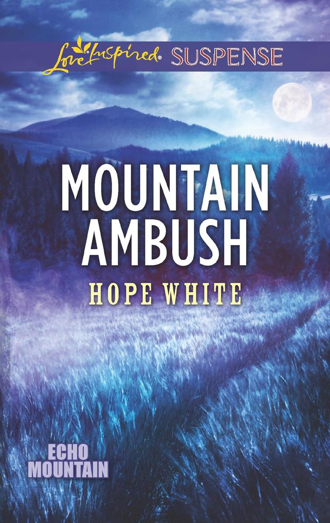 Mountain Ambush (Mills & Boon Love Inspired Suspense) (Echo Mountain Book 6)