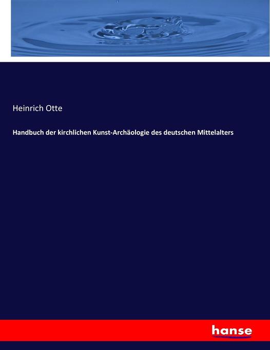 Handbuch der kirchlichen Kunst-Archäologie des deutschen Mittelalters